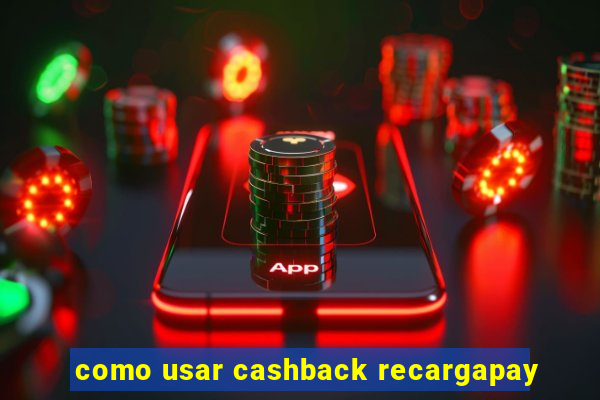 como usar cashback recargapay